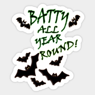 Funny Halloween Quote Batty All Year Round! Graphic Bat. Funny bat graphic design with the quote saying, BATTY ALL YEAR ROUND! Sticker